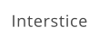 Interstice