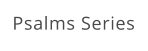 Psalms Series