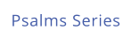 Psalms Series
