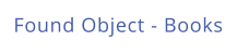 Found Object - Books