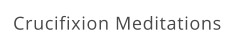 Crucifixion Meditations