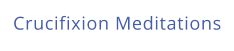 Crucifixion Meditations
