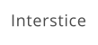 Interstice