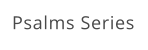 Psalms Series