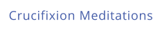 Crucifixion Meditations