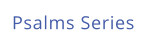 Psalms Series